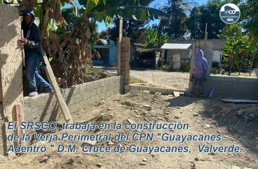 El SRSCO, trabaja en la construcci&oacute;n de la verja perimetral del CPN, &laquo;Guayacanes adentro&raquo;.