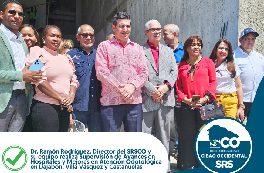SUPERVISI&Oacute;N DE AVANCES EN HOSPITALES Y MEJORAS EN ATENCI&Oacute;N ODONTOL&Oacute;GICA EN DAJAB&Oacute;N Y VILLA V&Aacute;ZQUEZ