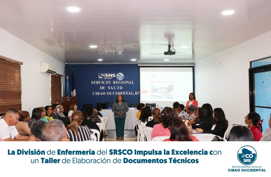 La Divisi&oacute;n de Enfermer&iacute;a del Servicio Regional de Salud Cibao Occidental Impulsa la Excelencia con un Taller de Elaboraci&oacute;n de Documentos T&eacute;cnicos.
