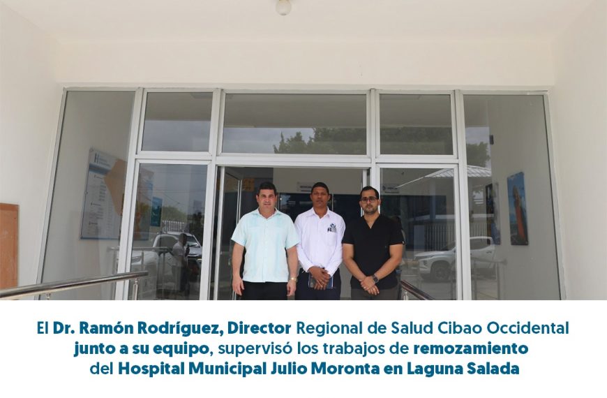 EL DR. RAM&Oacute;N RODR&Iacute;GUEZ SUPERVISA TRABAJOS DE REMOZAMIENTO EN HOSPITAL MUNICIPAL JULIO MORONTA, LAGUNA SALADA