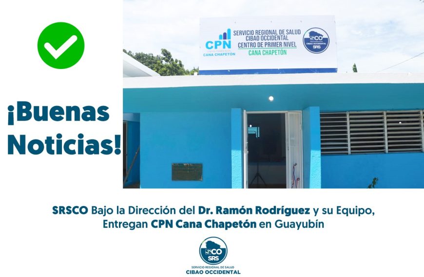SERVICIO REGIONAL DE SALUD CIBAO OCCIDENTAL ENTREGA CPN CANA CHAPET&Oacute;N REMOZADO Y EQUIPADO