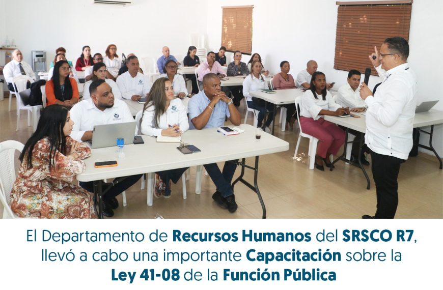 CAPACITACI&Oacute;N SOBRE LA LEY 41-08: FORTALECIENDO EL CONOCIMIENTO Y COMPROMISO DEL PERSONAL DEL SRSCO R7