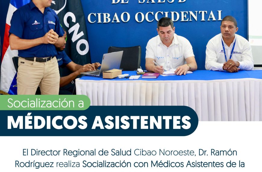 DIRECTOR REGIONAL DE SALUD CIBAO NOROESTE ENCABEZA SOCIALIZACIÓN CON MÉDICOS ASISTENTES DE VALVERDE